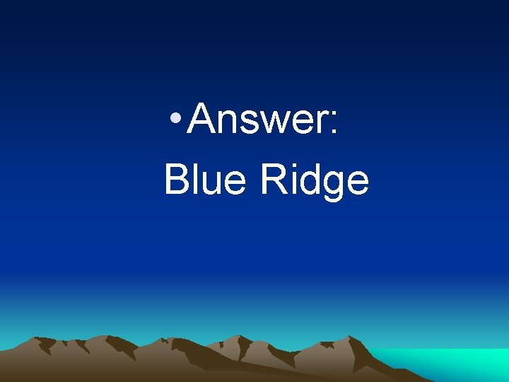  • Answer: Blue Ridge 