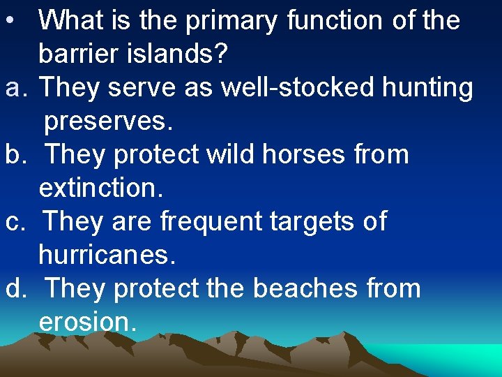  • What is the primary function of the barrier islands? a. They serve