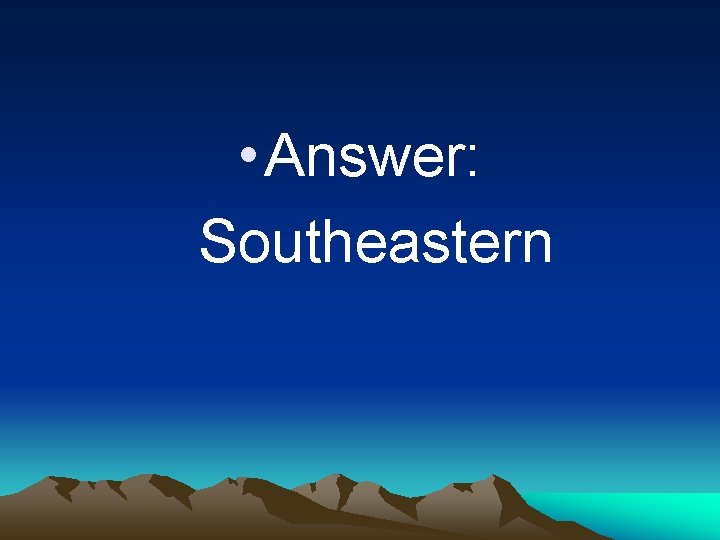  • Answer: Southeastern 