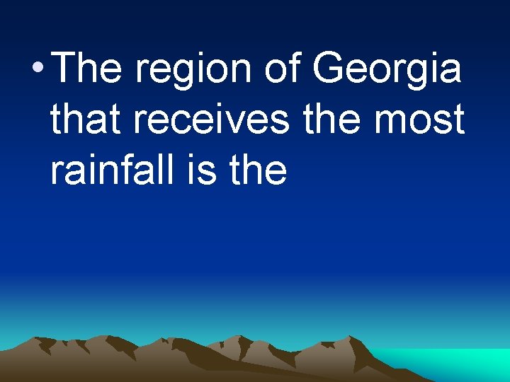  • The region of Georgia that receives the most rainfall is the 