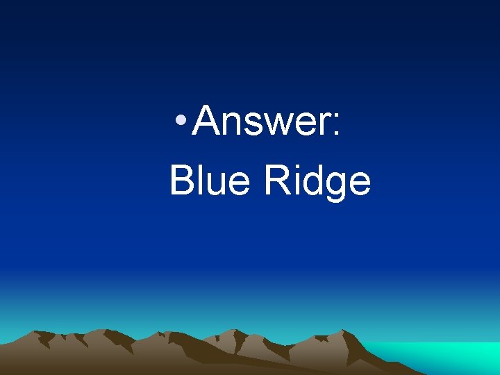  • Answer: Blue Ridge 