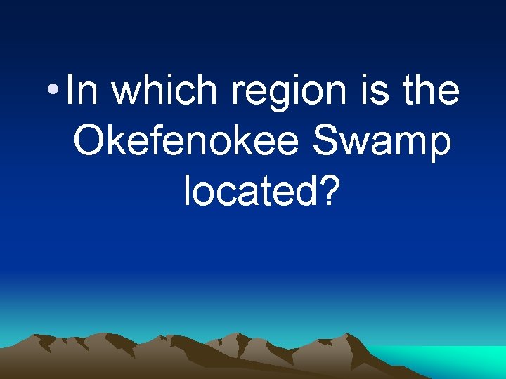  • In which region is the Okefenokee Swamp located? 