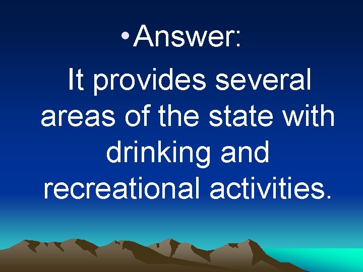  • Answer: It provides several areas of the state with drinking and recreational