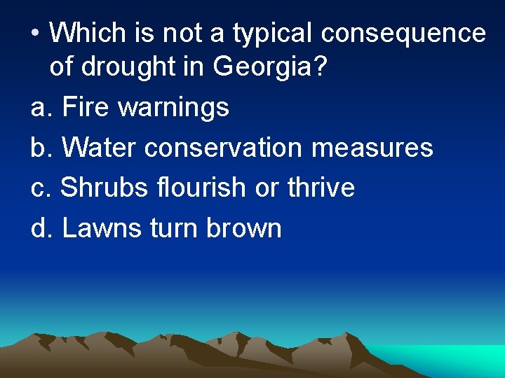  • Which is not a typical consequence of drought in Georgia? a. Fire