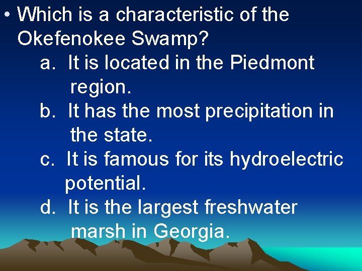  • Which is a characteristic of the Okefenokee Swamp? a. It is located