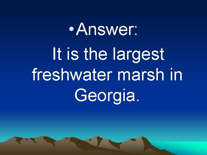  • Answer: It is the largest freshwater marsh in Georgia. 