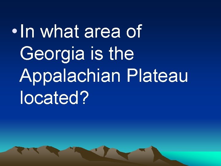  • In what area of Georgia is the Appalachian Plateau located? 