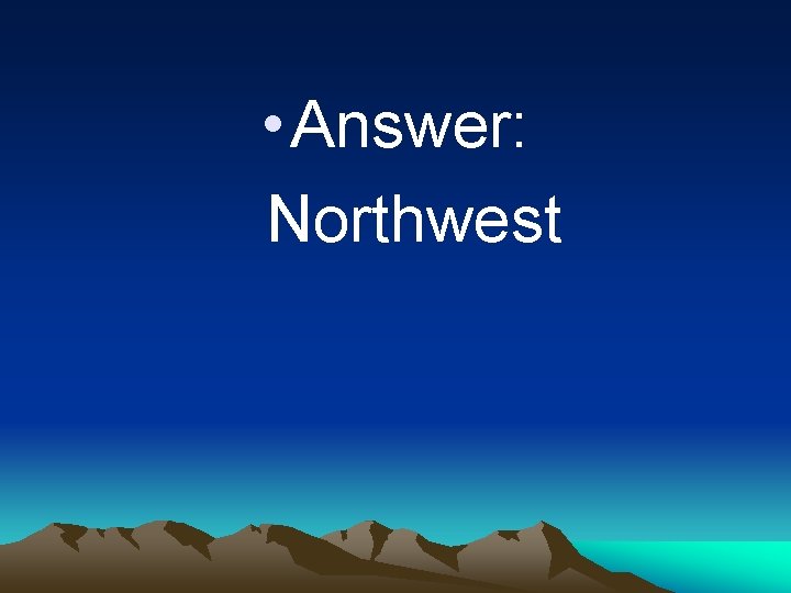  • Answer: Northwest 