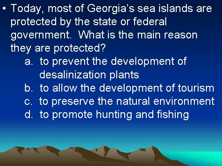  • Today, most of Georgia’s sea islands are protected by the state or
