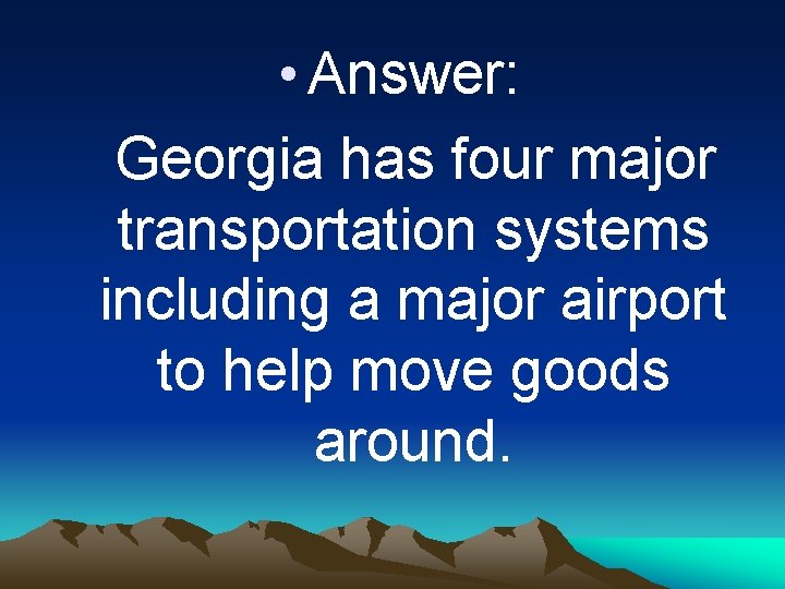  • Answer: Georgia has four major transportation systems including a major airport to