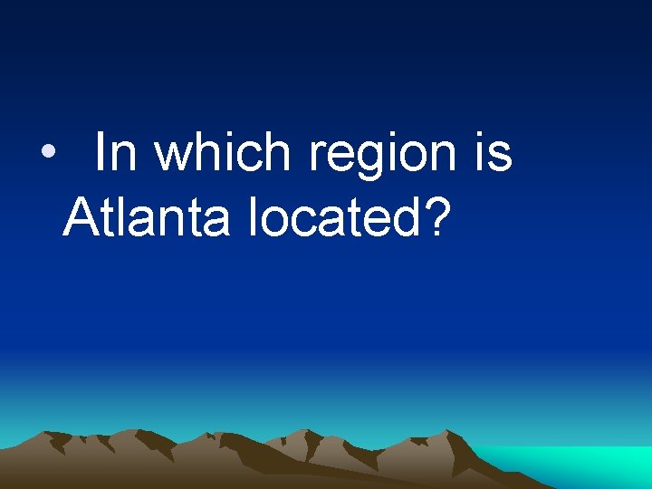  • In which region is Atlanta located? 