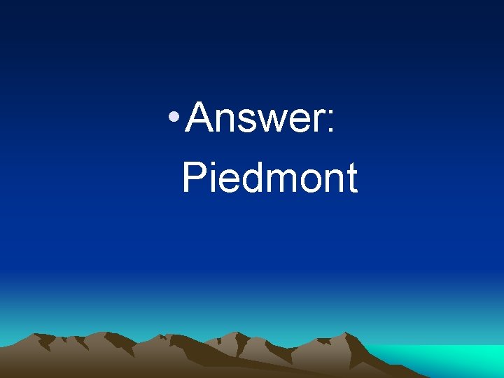  • Answer: Piedmont 