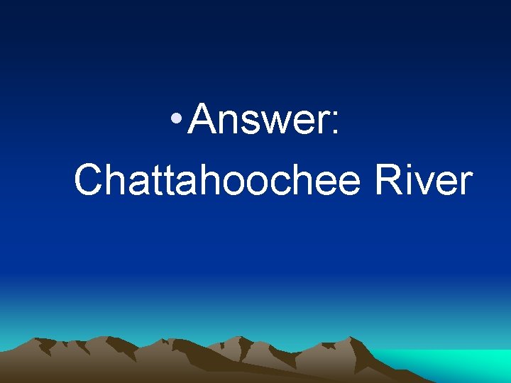 • Answer: Chattahoochee River 
