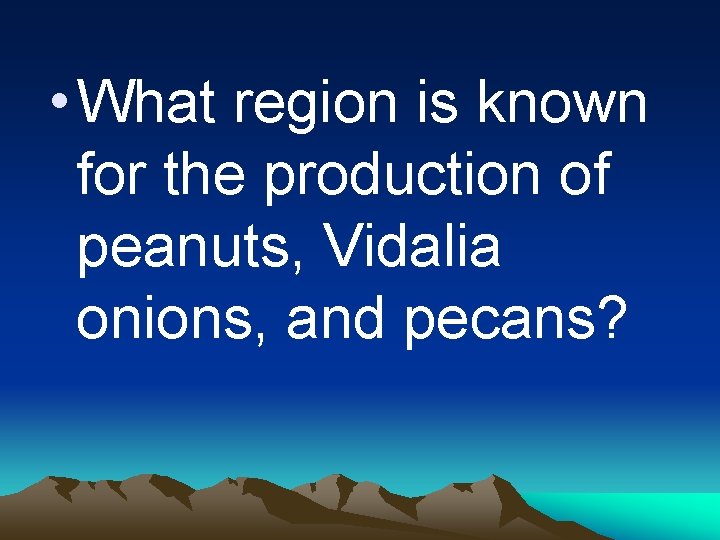  • What region is known for the production of peanuts, Vidalia onions, and