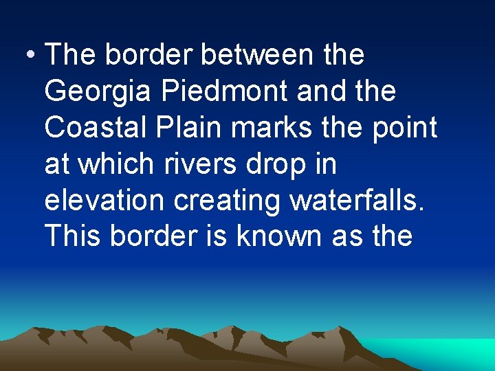  • The border between the Georgia Piedmont and the Coastal Plain marks the