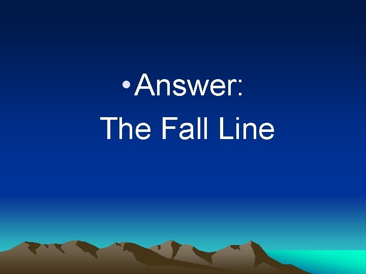  • Answer: The Fall Line 