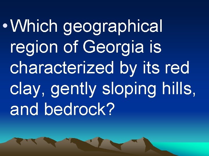  • Which geographical region of Georgia is characterized by its red clay, gently