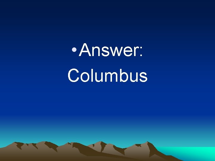  • Answer: Columbus 