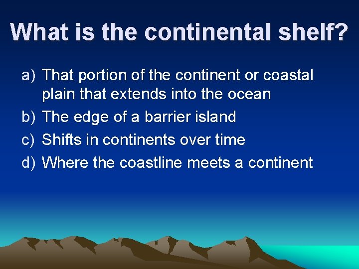 What is the continental shelf? a) That portion of the continent or coastal plain