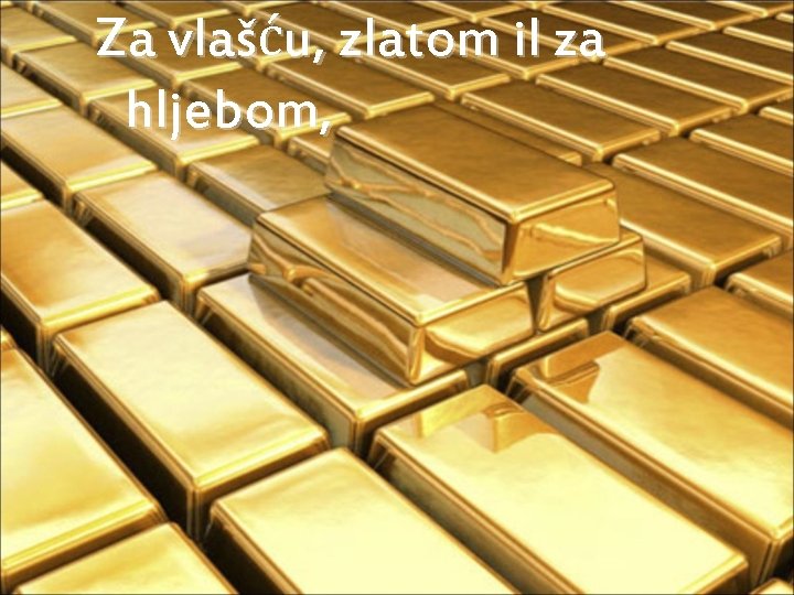 Za vlašću, zlatom il za hljebom, 