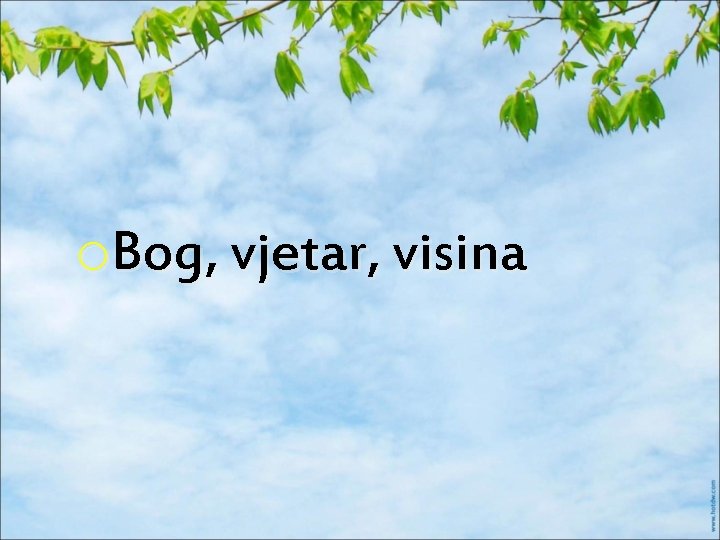 o. Bog, vjetar, visina 