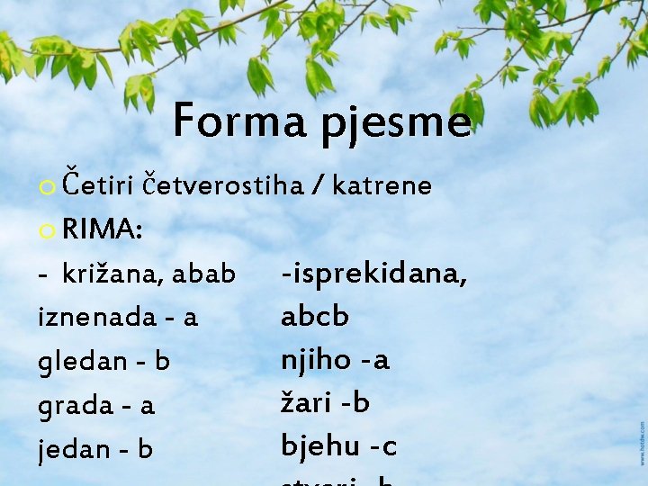 Forma pjesme o Četiri četverostiha / katrene o RIMA: - križana, abab -isprekidana, abcb