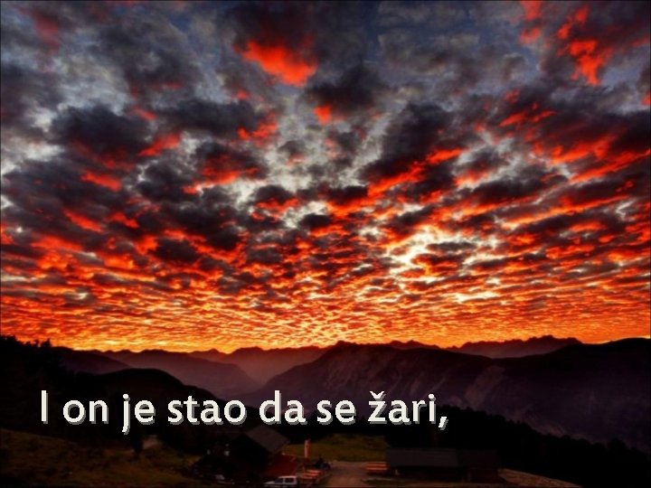 I on je stao da se žari, 