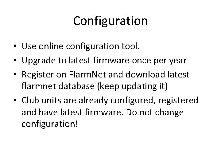 Configuration • Use online configuration tool. • Upgrade to latest firmware once per year