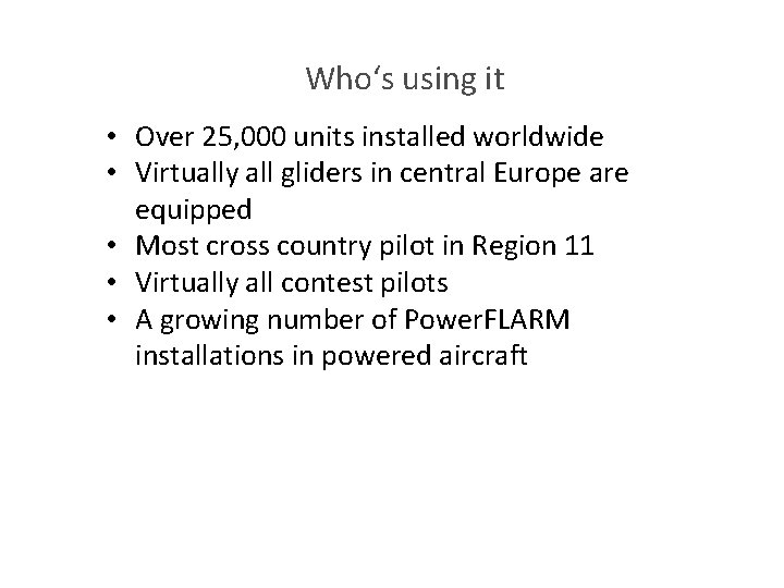 Who‘s using it • Over 25, 000 units installed worldwide • Virtually all gliders