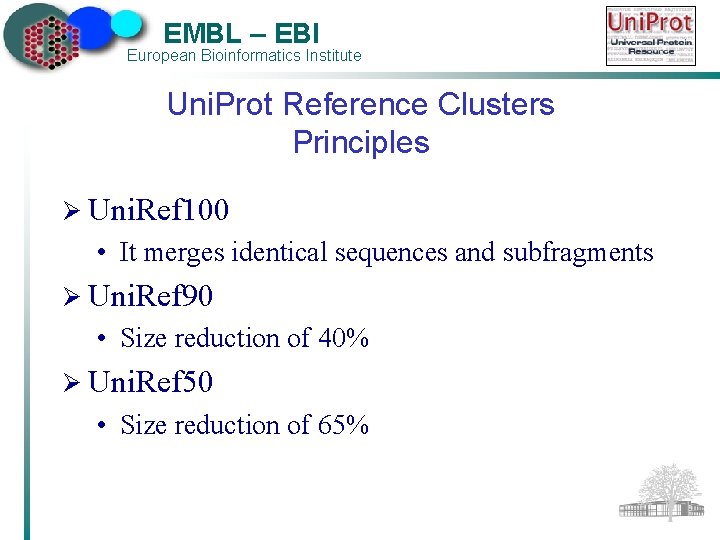 EMBL – EBI European Bioinformatics Institute Uni. Prot Reference Clusters Principles Ø Uni. Ref