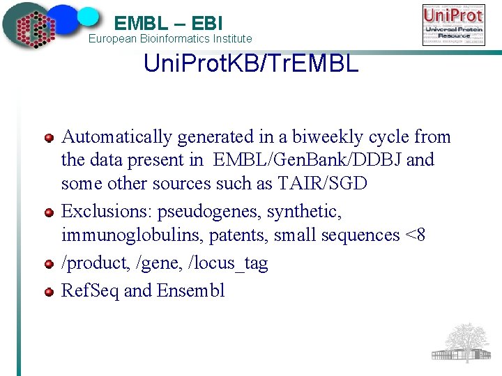 EMBL – EBI European Bioinformatics Institute Uni. Prot. KB/Tr. EMBL Automatically generated in a