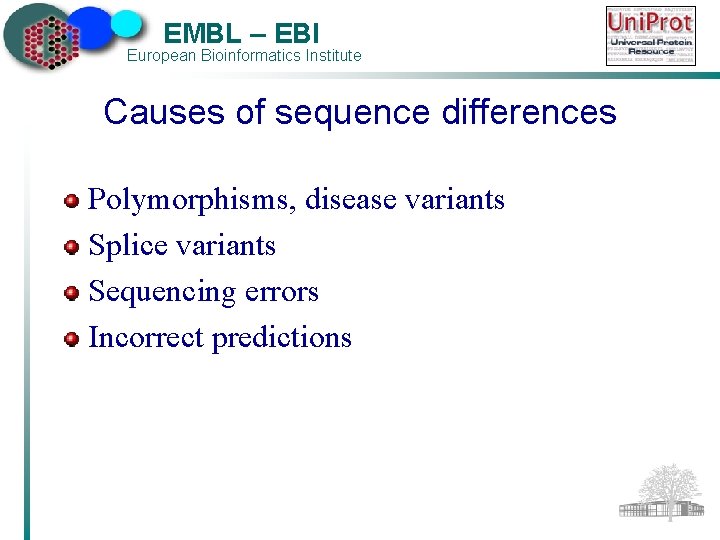 EMBL – EBI European Bioinformatics Institute Causes of sequence differences Polymorphisms, disease variants Splice