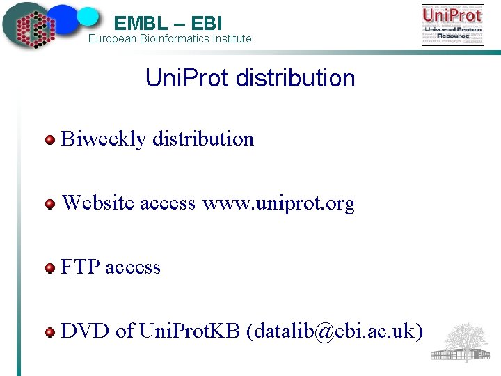 EMBL – EBI European Bioinformatics Institute Uni. Prot distribution Biweekly distribution Website access www.