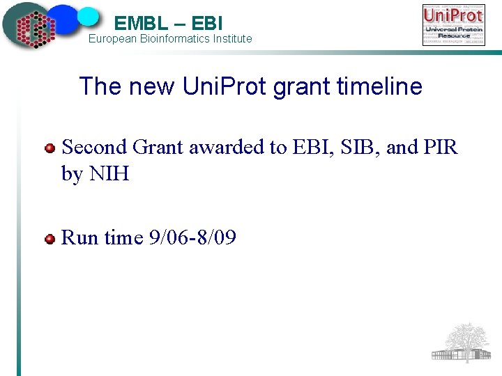 EMBL – EBI European Bioinformatics Institute The new Uni. Prot grant timeline Second Grant