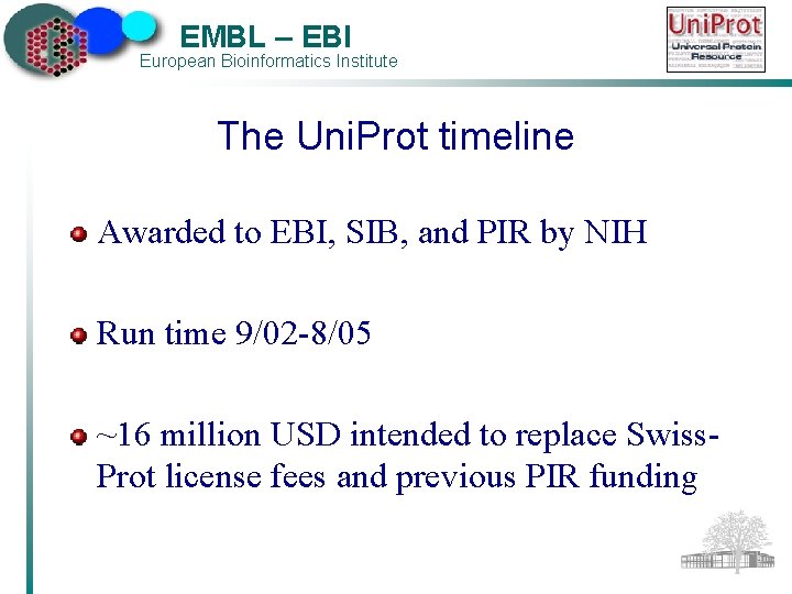 EMBL – EBI European Bioinformatics Institute The Uni. Prot timeline Awarded to EBI, SIB,