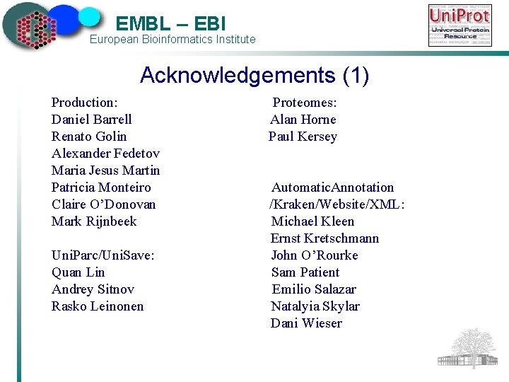 EMBL – EBI European Bioinformatics Institute Acknowledgements (1) Production: Daniel Barrell Renato Golin Alexander