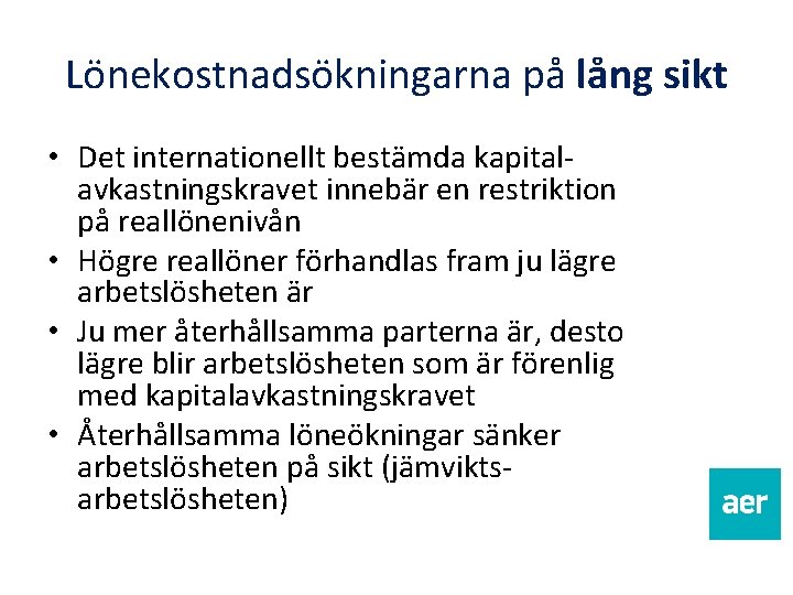 Lönekostnadsökningarna på lång sikt • Det internationellt bestämda kapitalavkastningskravet innebär en restriktion på reallönenivån