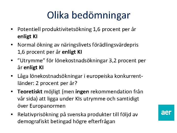 Olika bedömningar • Potentiell produktivitetsökning 1, 6 procent per år enligt KI • Normal