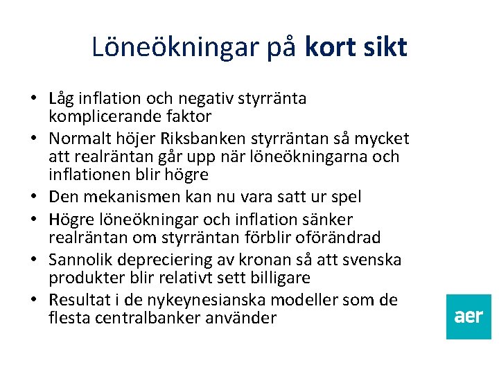 Löneökningar på kort sikt • Låg inflation och negativ styrränta komplicerande faktor • Normalt