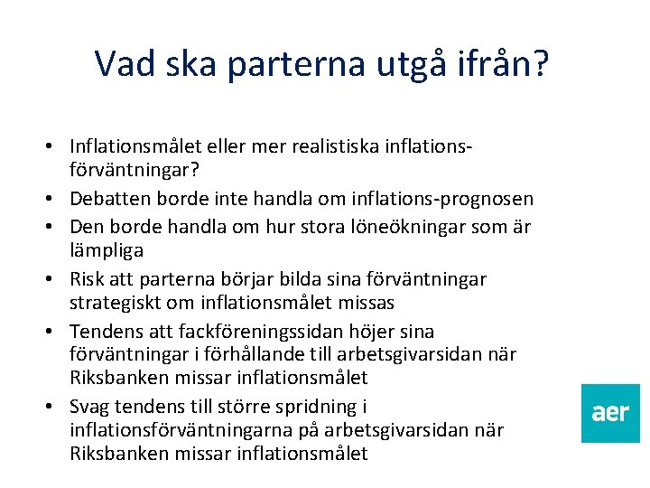 Vad ska parterna utgå ifrån? • Inflationsmålet eller mer realistiska inflationsförväntningar? • Debatten borde