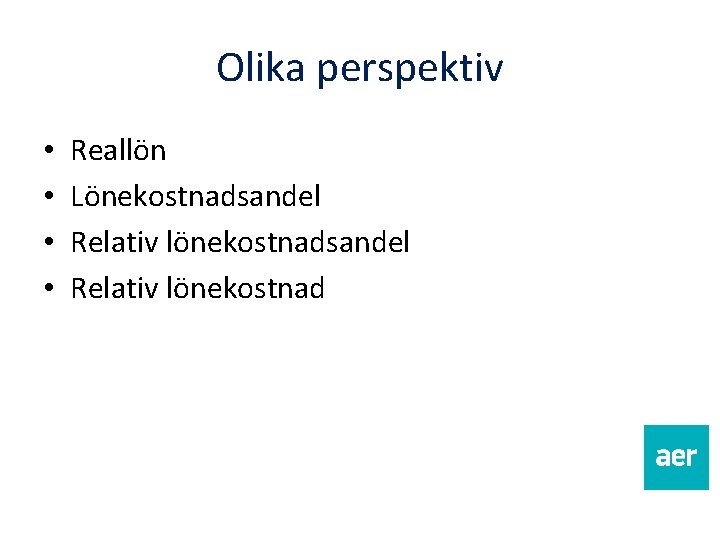 Olika perspektiv • • Reallön Lönekostnadsandel Relativ lönekostnad 