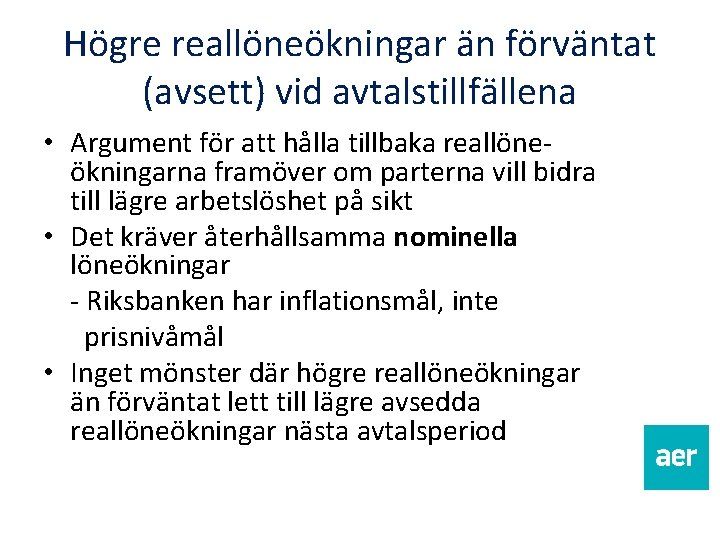 Högre reallöneökningar än förväntat (avsett) vid avtalstillfällena • Argument för att hålla tillbaka reallöneökningarna