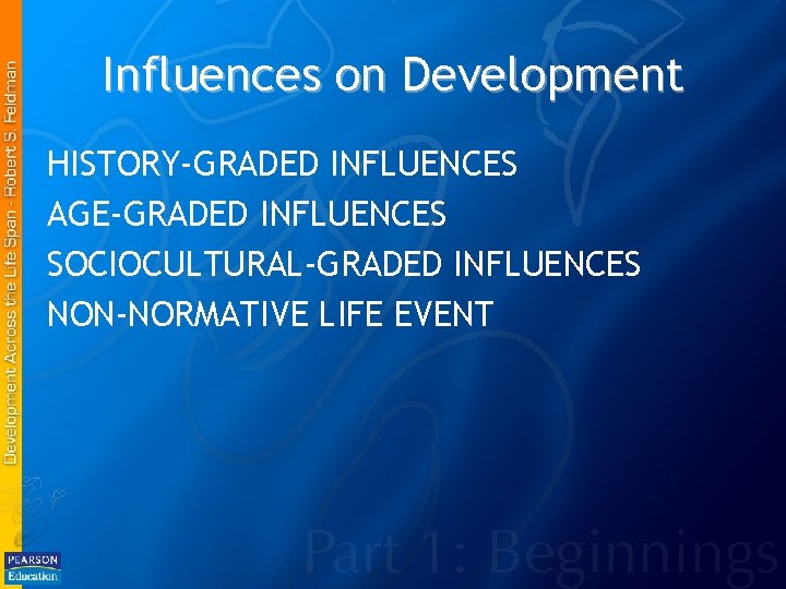 Influences on Development HISTORY-GRADED INFLUENCES AGE-GRADED INFLUENCES SOCIOCULTURAL-GRADED INFLUENCES NON-NORMATIVE LIFE EVENT 