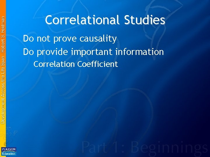 Correlational Studies Do not prove causality Do provide important information Correlation Coefficient 