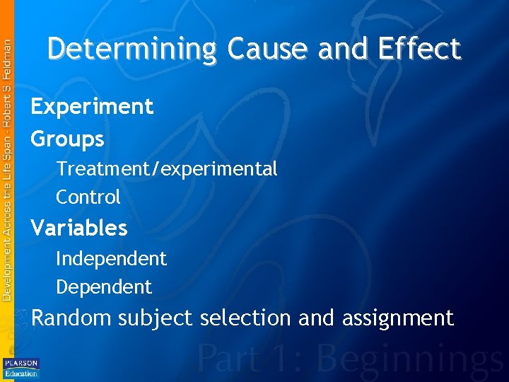 Determining Cause and Effect Experiment Groups Treatment/experimental Control Variables Independent Dependent Random subject selection