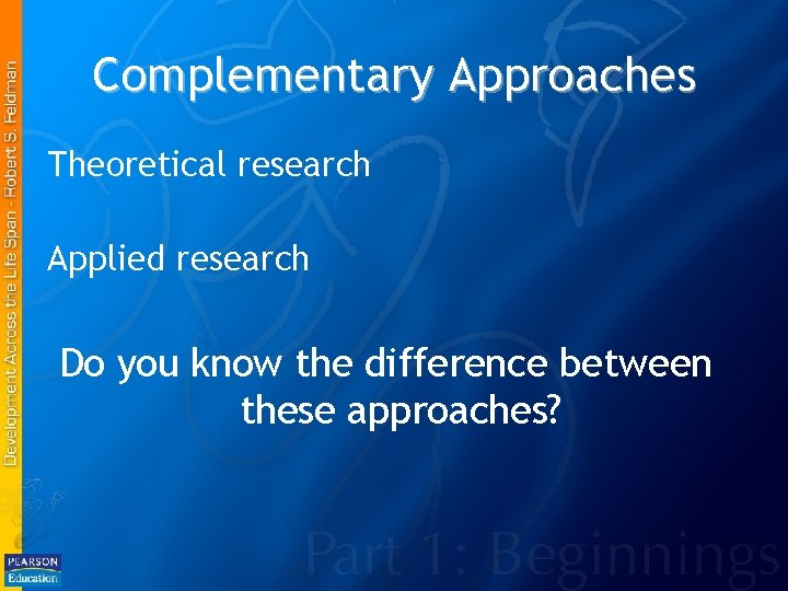 Complementary Approaches Theoretical research Applied research Do you know the difference between these approaches?