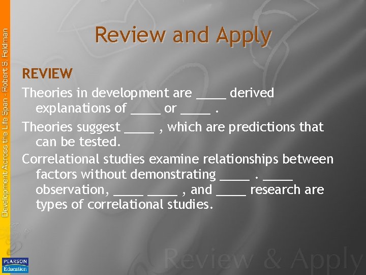 Review and Apply REVIEW Theories in development are ____ derived explanations of ____ or