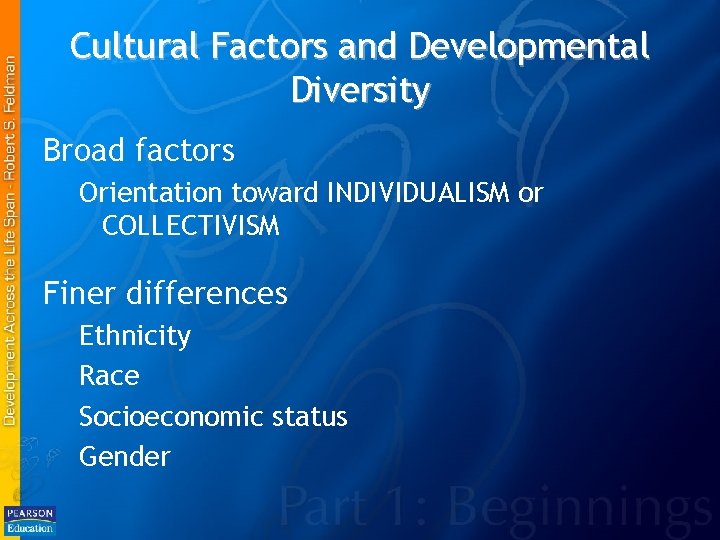 Cultural Factors and Developmental Diversity Broad factors Orientation toward INDIVIDUALISM or COLLECTIVISM Finer differences