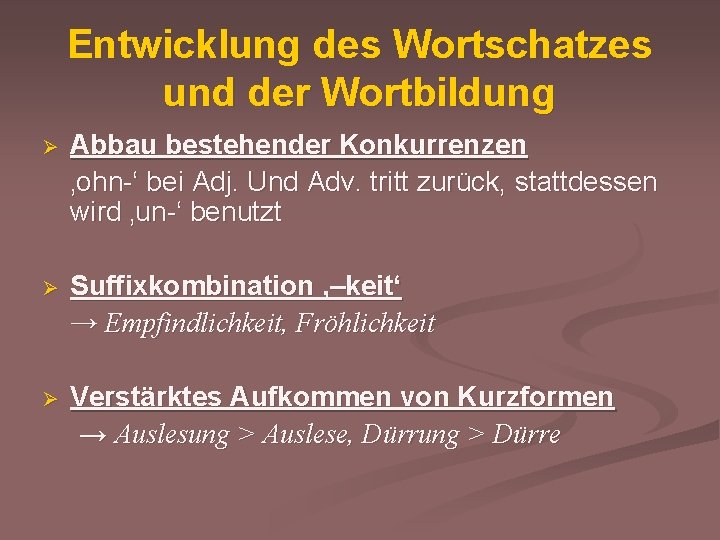 Entwicklung des Wortschatzes und der Wortbildung Ø Abbau bestehender Konkurrenzen ‚ohn-‘ bei Adj. Und