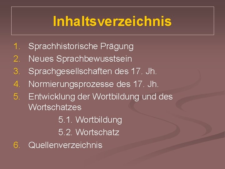 Inhaltsverzeichnis 1. 2. 3. 4. 5. Sprachhistorische Prägung Neues Sprachbewusstsein Sprachgesellschaften des 17. Jh.